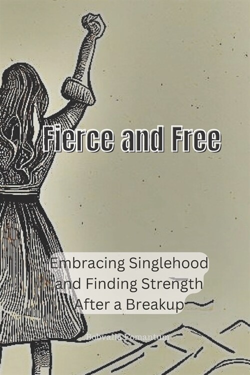Fierce and Free: Embracing Singlehood and Finding Strength After a Breakup (Paperback)