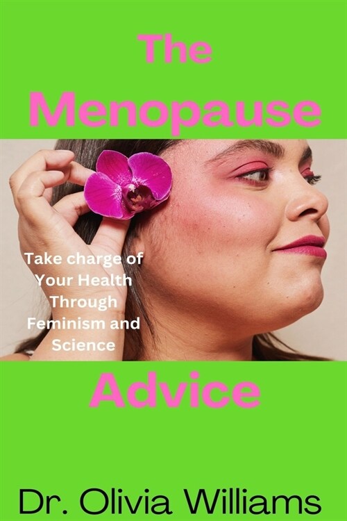 The Menopause Advice: Take Charge of Your Health through Feminism and Science (Paperback)