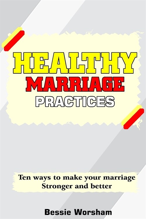 Healthy Marriage Practises: Ten Ways To Make Your Marriage Stronger And Better (Paperback)