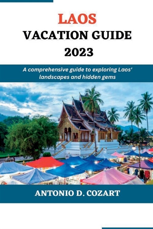 Laos Vacation Guide 2023: A comprehensive guide to exploring Laos landscape and hidden gems (Paperback)