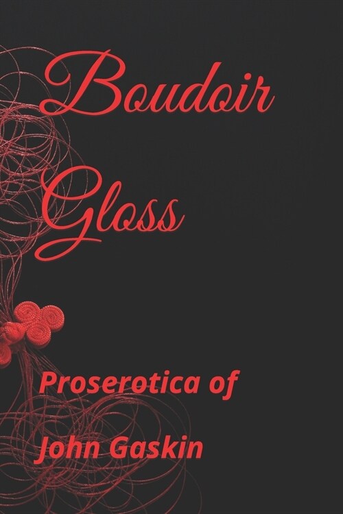 Boudoir Gloss: Proserotica of (Paperback)