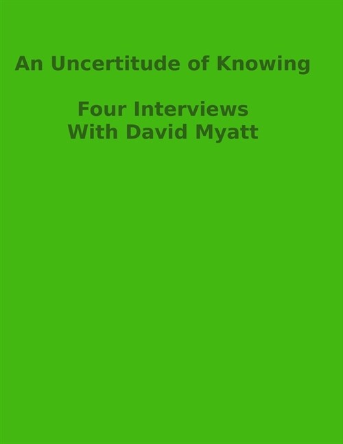 An Uncertitude Of Knowing: Four Interviews (Paperback)