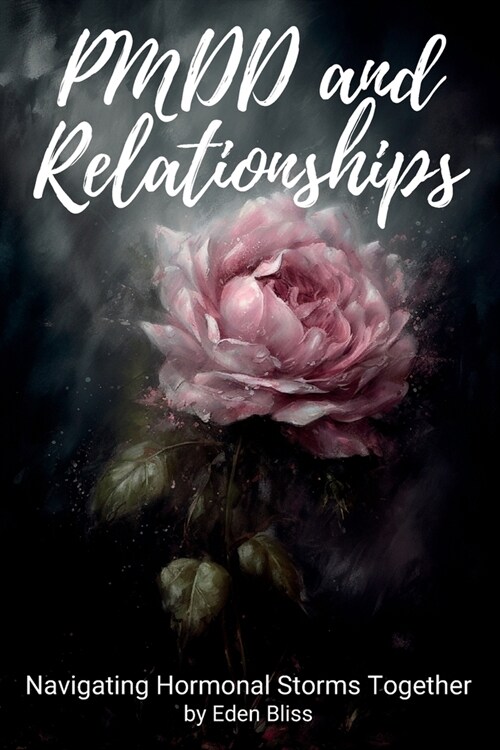 PMDD and Relationships: Navigating Hormonal Storms Together (Paperback)
