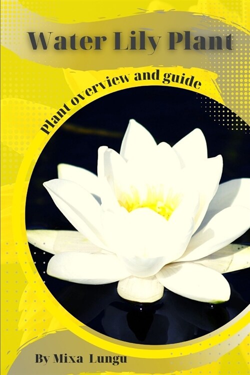 Water Lily Plant: Plant overview and guide (Paperback)