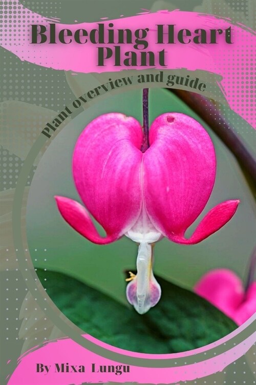 Bleeding Heart Plant: Plant overview and guide (Paperback)