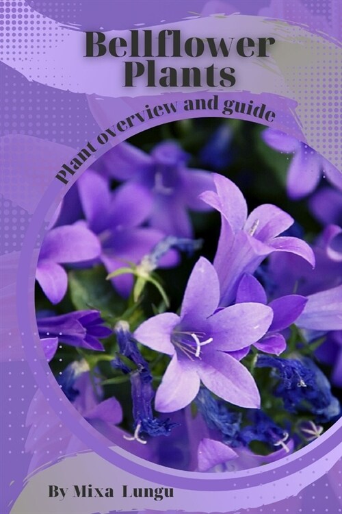 Bellflower Plants: Plant overview and guide (Paperback)