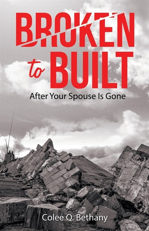 Broken to Built: After Your Spouse Is Gone (Paperback)