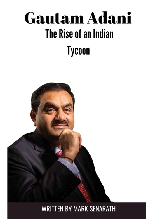 Gautam Adani: The Rise of an Indian Tycoon (Paperback)