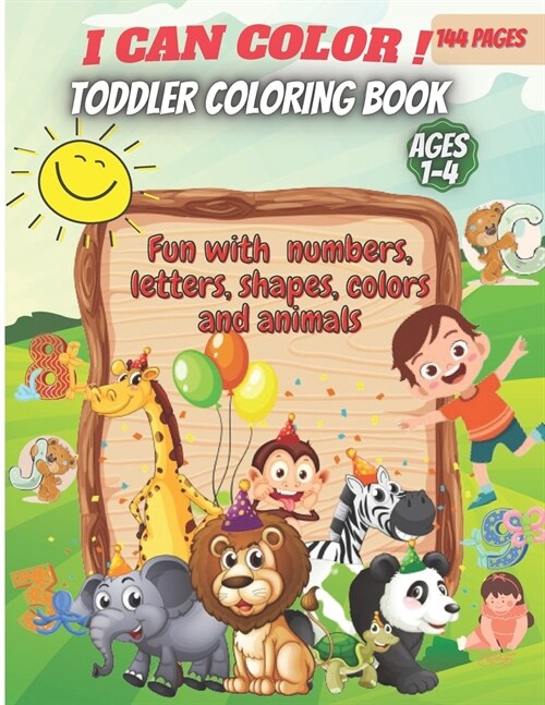 I Can Color!-Toddler Coloring Book: Fun with Numbers, Letters, Shapes, Colors, Animals: Big Activity Workbook for Toddlers & Kids (Paperback)