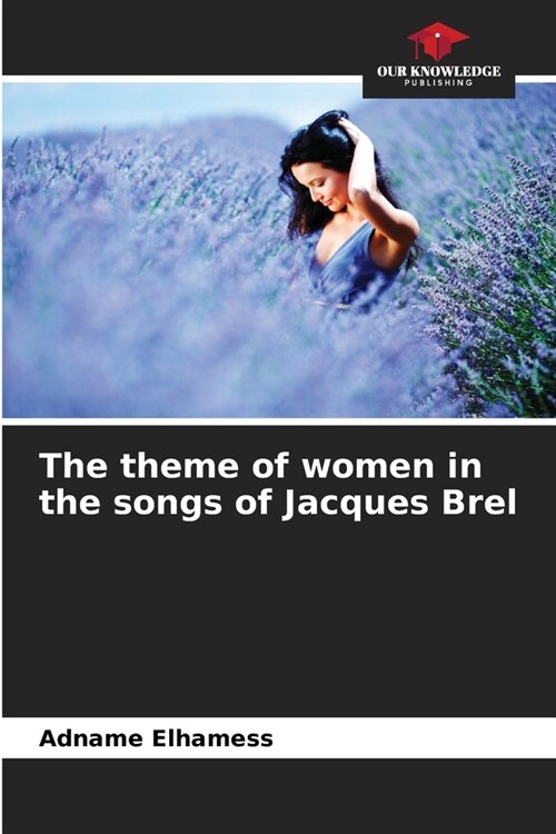 The theme of women in the songs of Jacques Brel (Paperback)