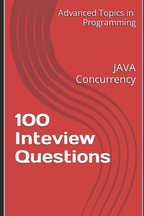 100 Inteview Questions: JAVA Concurrency (Paperback)