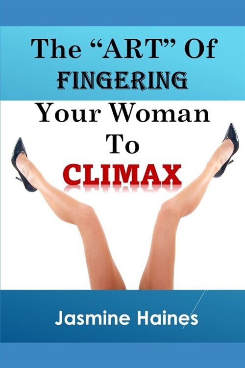 The Art Of Fingering A Woman To Climax (Paperback)