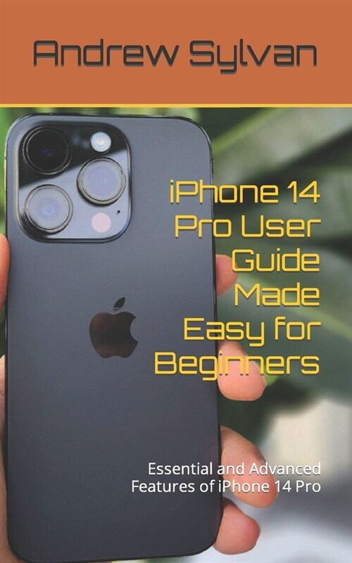 iPhone 14 Pro User Guide Made Easy for Beginners: Essential and Advanced Features of iPhone 14 Pro (Paperback)