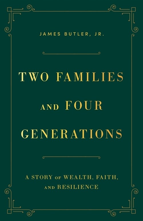 Two Families and Four Generations: A Story of Wealth, Faith, and Resilience (Paperback)