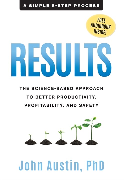 Results: The Science-Based Approach to Better Productivity, Profitability, and Safety (Hardcover)