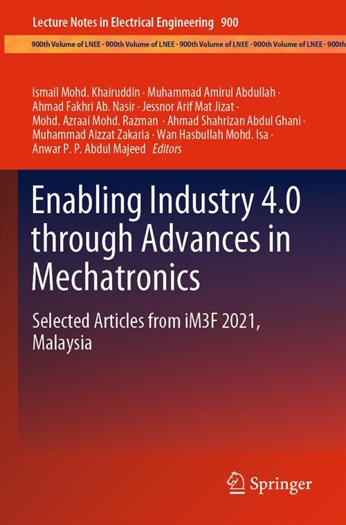 Enabling Industry 4.0 Through Advances in Mechatronics: Selected Articles from Im3f 2021, Malaysia (Paperback, 2022)