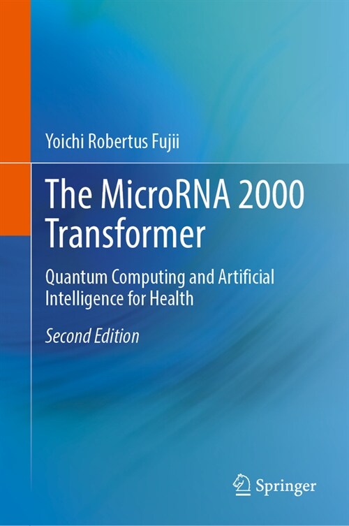 The Microrna 2000 Transformer: Quantum Computing and Artificial Intelligence for Health (Hardcover, 2, 2023)