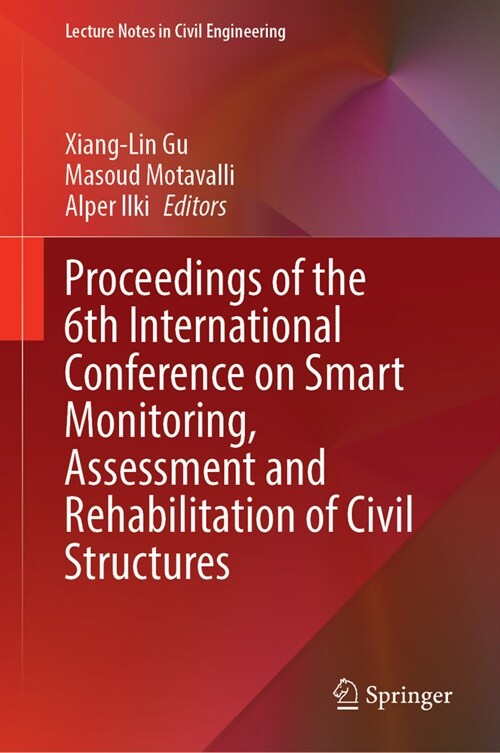 Proceedings of the 6th International Conference on Smart Monitoring, Assessment and Rehabilitation of Civil Structures (Hardcover, 2024)