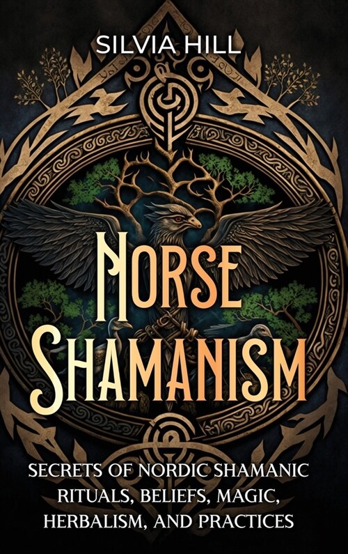 Norse Shamanism: Secrets of Nordic Shamanic Rituals, Beliefs, Magic, Herbalism, and Practices (Hardcover)