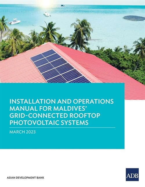 Installation and Operations Manual for Maldives Grid-Connected Rooftop Photovoltaic Systems (Paperback)