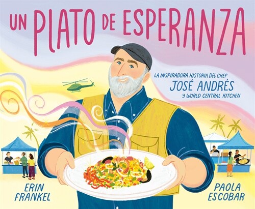 Un Plato de Esperanza (a Plate of Hope Spanish Edition): La Inspiradora Historia del Chef Jos?Andr? Y World Central Kitchen (Library Binding)