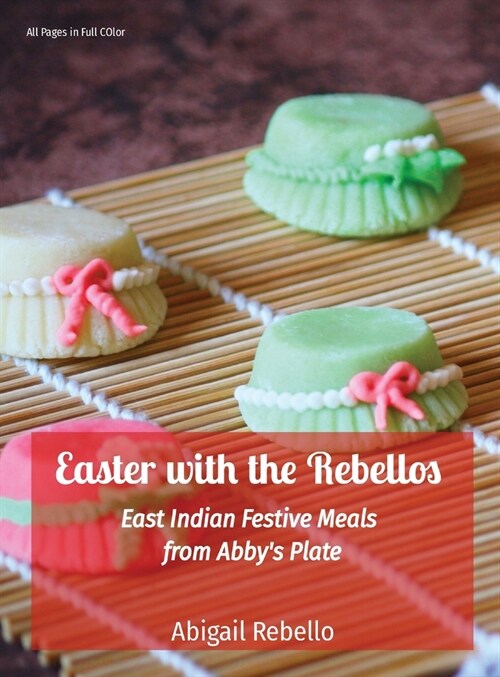 Easter with the Rebellos: East Indian Festive Meals from Abbys Plate (Hardcover)
