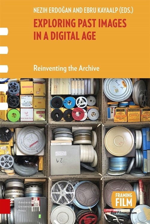 Exploring Past Images in a Digital Age: Reinventing the Archive (Hardcover)