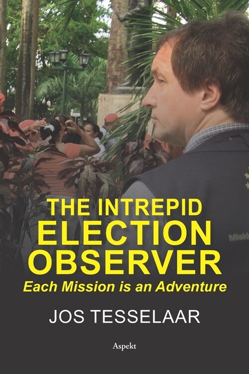 The intrepid Election Observer: Each Mission is an Adventure (Paperback)