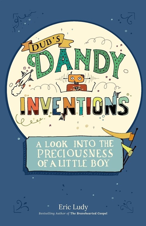 Dubs Dandy Inventions: A Look Into the Preciousness of a Little Boy (Paperback)