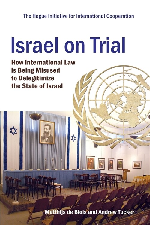 Israel on Trial: How International Law is being Misused to Delegitimize the State of Israel (Paperback)