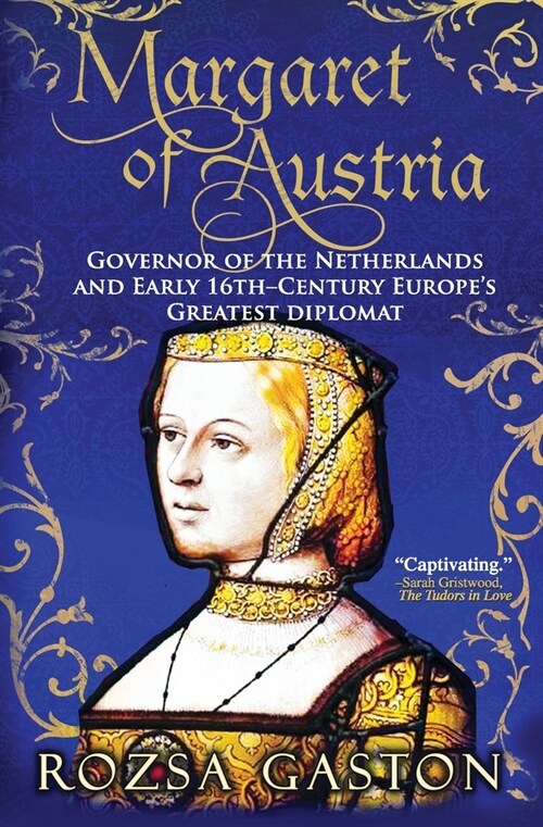 Margaret of Austria: Governor of the Netherlands and Early 16th-Century Europes Greatest Diplomat (Paperback)