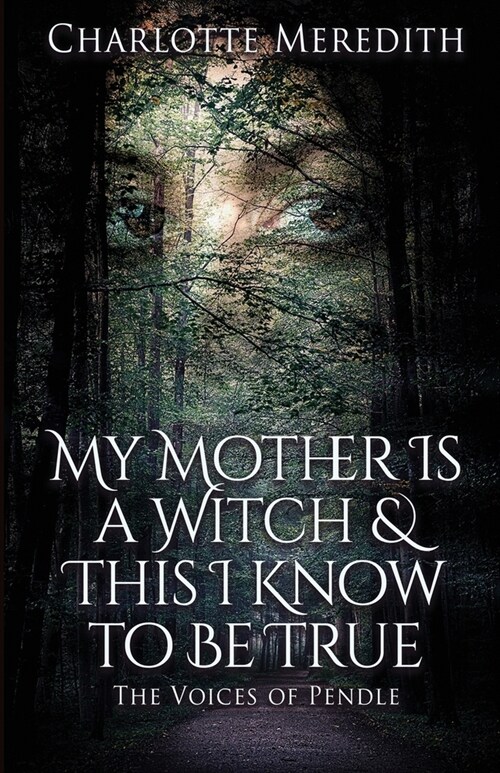 My Mother Is a Witch and This I Know to Be True: The Voices of Pendle (Paperback)