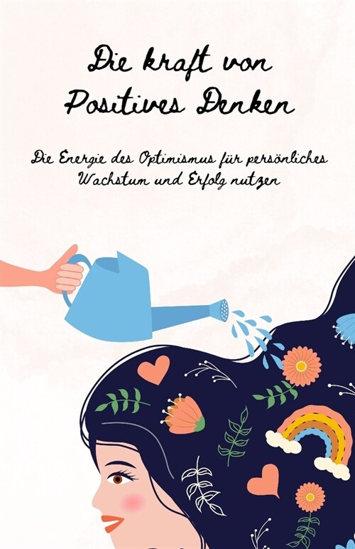 Die Kraft des Positiven Denkens: Ein Leitfaden zur Kultivierung von Optimismus, Resilienz und Erfolg (Paperback)