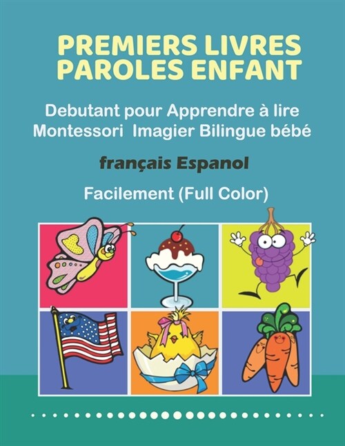 Premiers Livres Paroles Enfant Debutant pour Apprendre ?lire Montessori Imagier Bilingue b??Fran?is Espanol Facilement (Full Color): 200 Basic wor (Paperback)