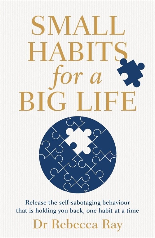 Small Habits for a Big Life: Release the Self-Sabotaging Behaviour That Is Holding You Back, One Habit at a Time (Paperback)