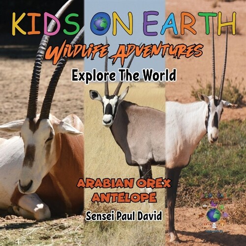 KIDS ON EARTH Wildlife Adventures - Explore The World: Arabian Oryx Antelope - Israel (Paperback)