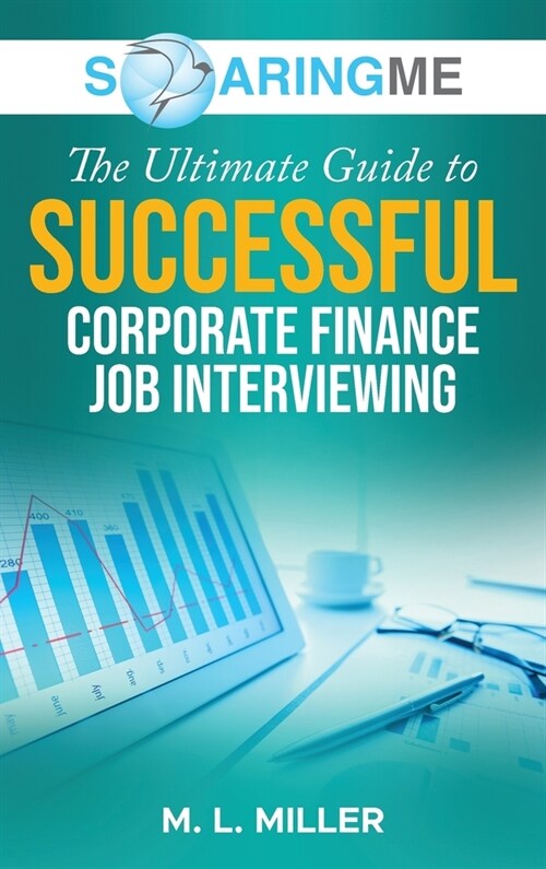 SoaringME The Ultimate Guide to Successful Corporate Finance Job Interviewing (Hardcover)