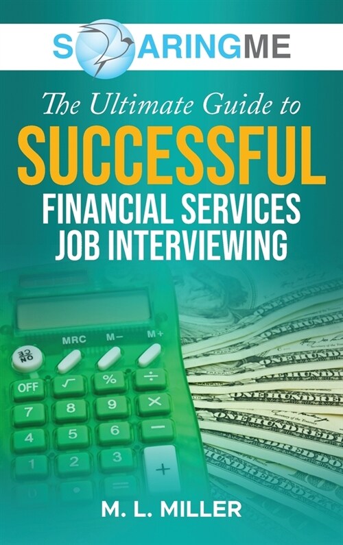 SoaringME The Ultimate Guide to Successful Financial Services Job Interviewing (Hardcover)