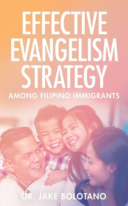 Effective Evangelism Strategy Among Filipino Immigrants (Paperback)