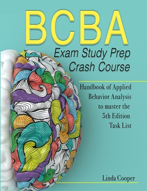 BCBA Exam Study Prep Crash Course: Handbook Of Applied Behavior Analysis to Master the 5th Edition Task List (Paperback)