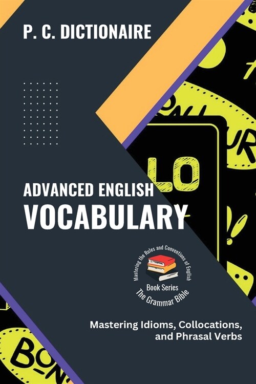 Advanced English Vocabulary: Mastering Idioms, Collocations, and Phrasal Verbs (Paperback)