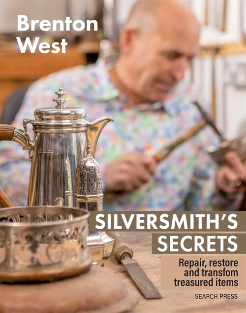 Silversmiths Secrets : Repair, restore and transform treasured items (Paperback)