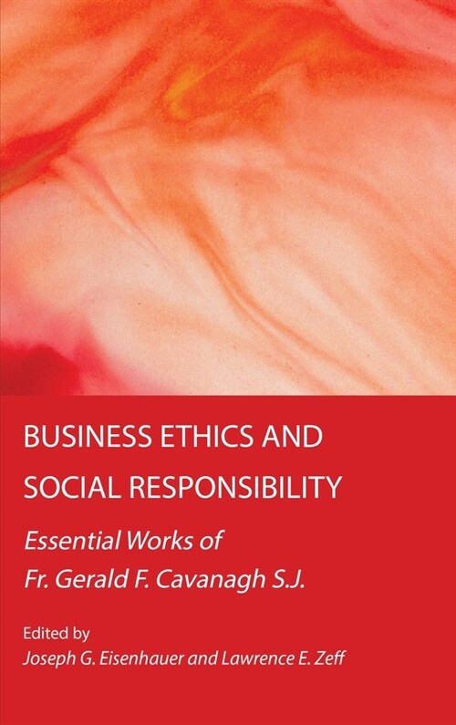 Business Ethics and Social Responsibility: Essential Works of Fr. Gerald F. Cavanagh S.J. (Hardcover)
