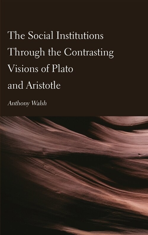 The Social Institutions Through the Contrasting Visions of Plato and Aristotle (Hardcover)