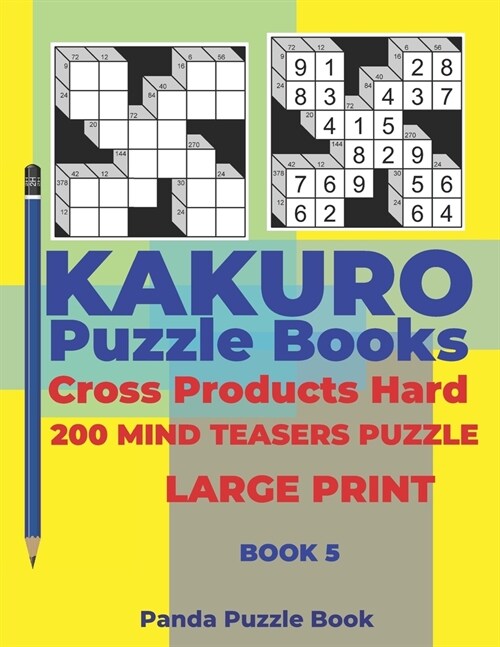 Kakuro Puzzle Book Hard Cross Product - 200 Mind Teasers Puzzle - Large Print - Book 5: Logic Games For Adults - Brain Games Books For Adults - Mind T (Paperback)