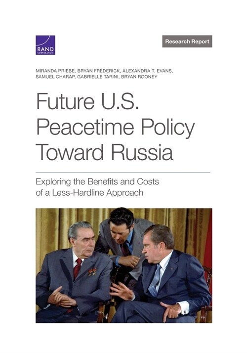 Future U.S. Peacetime Policy Toward Russia: Exploring the Benefits and Costs of a Less-Hardline Approach (Paperback)