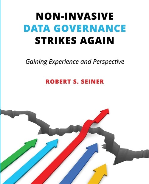Non-Invasive Data Governance Strikes Again: Gaining Experience and Perspective (Paperback)
