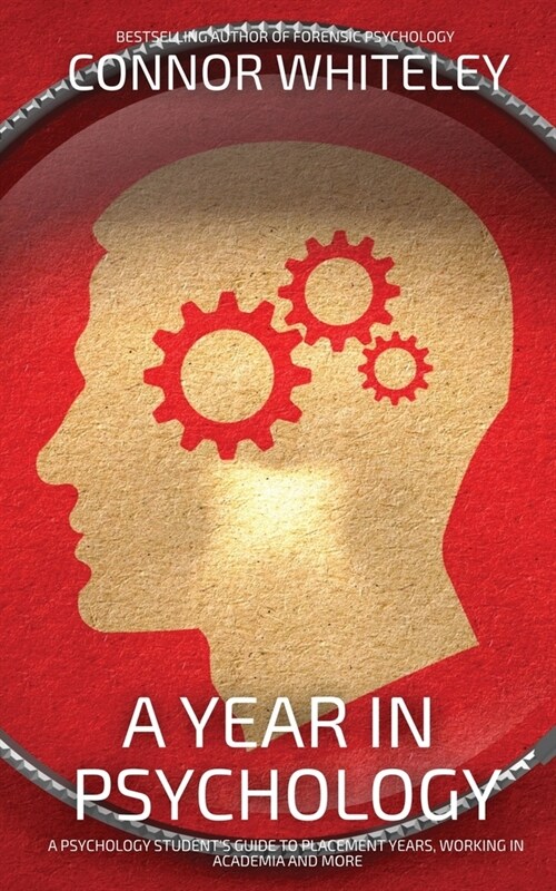 A Year In Psychology: A Psychology Students Guide To Placement Years, Working In Academia And More (Paperback)