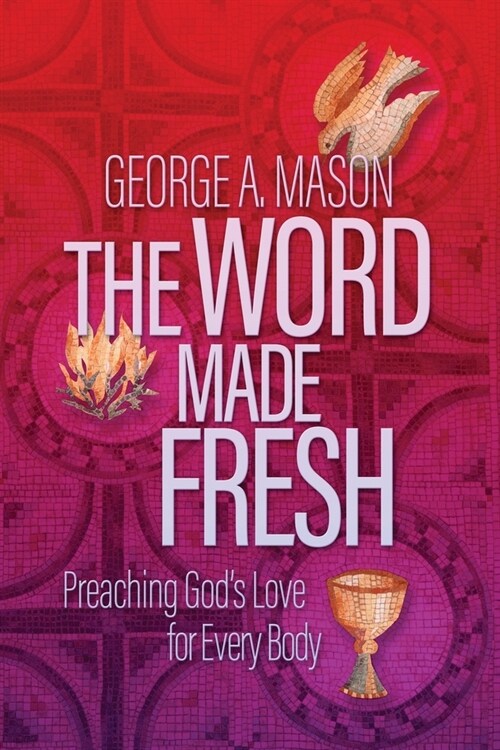 The Word Made Fresh: Preaching Gods Love for Every Body (Paperback)