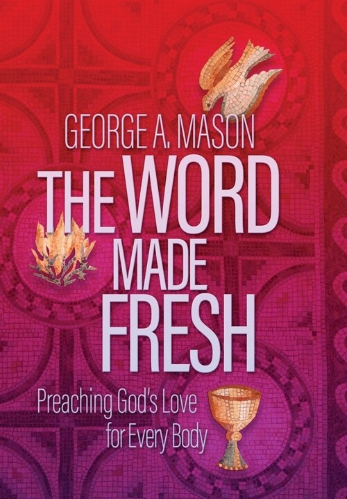 The Word Made Fresh: Preaching Gods Love for Every Body (Hardcover)